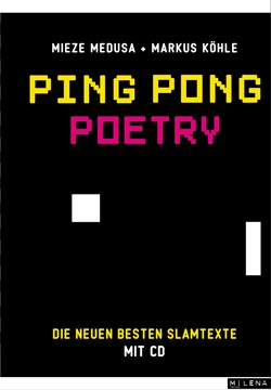 Ping Pong Poetry - die besten neuen Slamtexte von Mieze Medusa & Markus Köhle